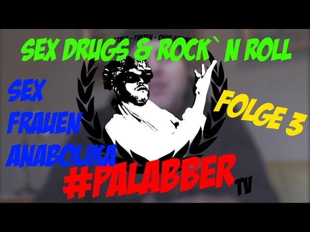#PALABBERTV | ►► SEX DRUGS & ROCK´N ROLL ◄◄ - Folge 3  XX Gewinnspiel XX
