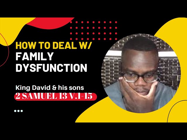 How to deal w/ family dysfunction (Pt.1) l King David & his sons l 2 Samuel 13 v.1-15