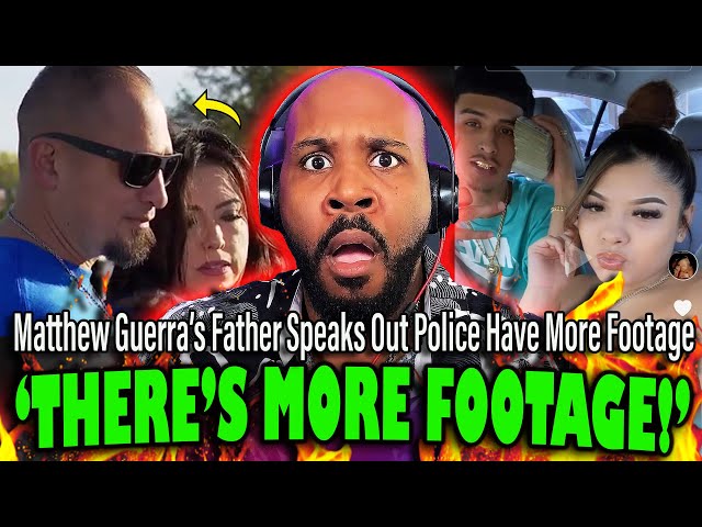 'THERE'S MORE FOOTAGE!' Matthew Guerra's Father Speaks Out Police Have More Footage?