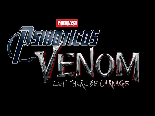 ⚡🔊 Venom 2: Habrá Matanza ⚡🔊 Podcast: PSIKÓTICOS