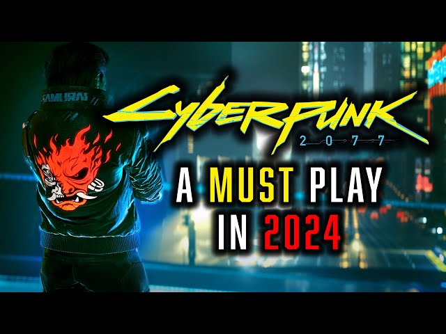 Cyberpunk 2077: A 2024 MUST