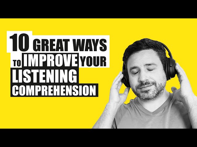 10 Amazing Ways to Improve Your Listening Comprehension