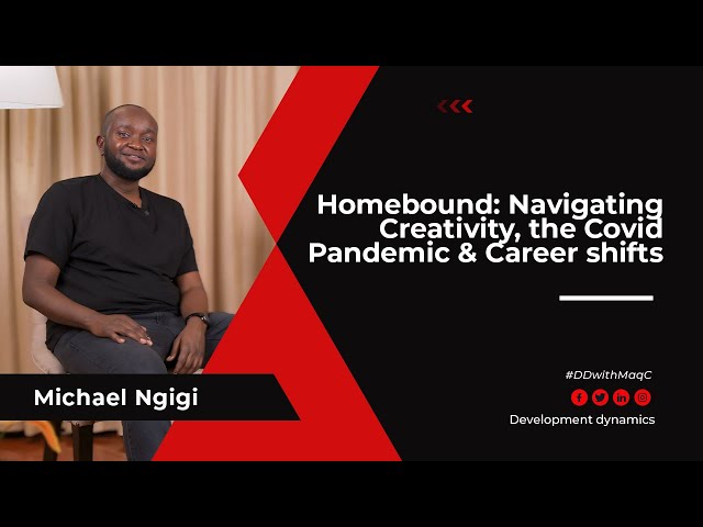Homebound: Navigating Creativity, the Covid Pandemic & Career shifts: – #MikeNgigi on #DDwithMaqC