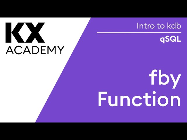 Intro to kdb | qSQL | fby Function (to avoid nested queries)