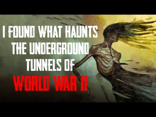 "What Haunts The Underground Tunnels Of World War II" | Creepypasta | Horror Story