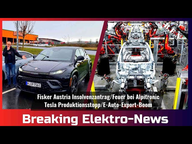 Breaking Elektro-News: Fisker Austria Insolvenzantrag/Feuer bei Alpitronic/Tesla Produktionsstopp
