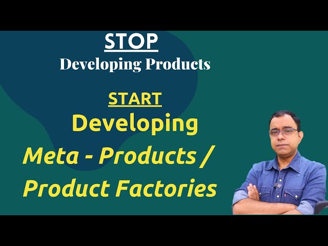 STOP Developing Products | START Developing META PRODUCTS or a PRODUCT FACTORY