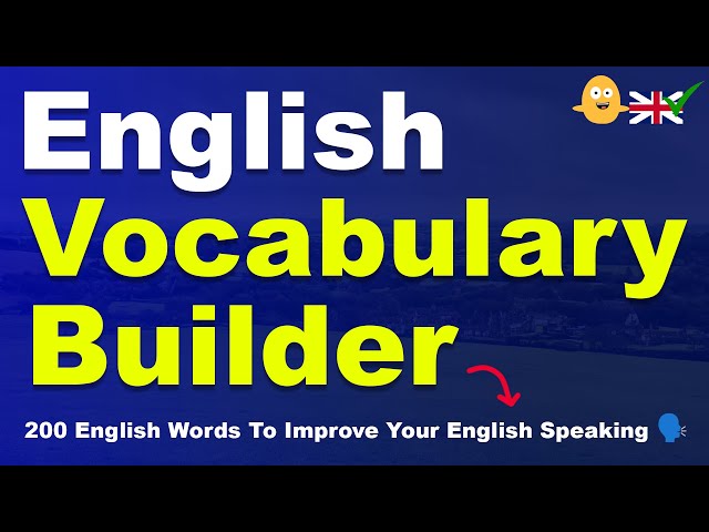 English Vocabulary Builder: 200 Words To Improve Your English Speaking