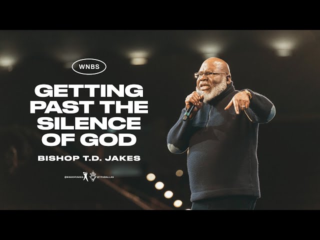 Getting Past The Silence Of God! - Bishop T.D. Jakes