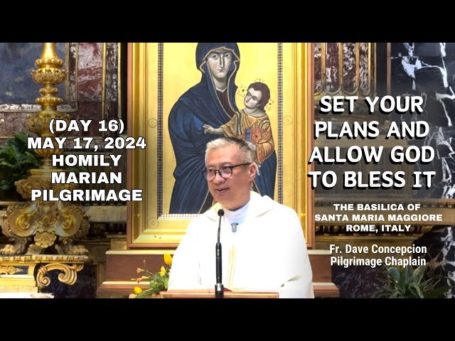 (Day 16) SET YOUR PLANS AND ALLOW GOD TO BLESS IT - Homily by Fr. Dave Concepcion on May 17, 2024