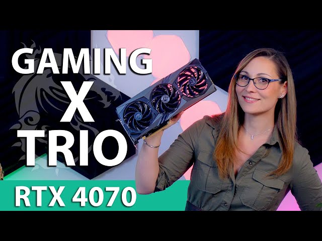 The Quietest 4070 - MSI GeForce RTX 4070 Gaming X Trio Review