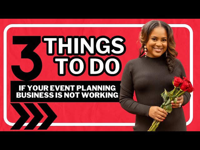 3 THINGS TO DO WHEN YOUR BUSINESS IS NOT WORKING| EVENT PLANNING| LIVING LUXURIOUSLY FOR LESS