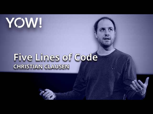 Five Lines of Code • Christian Clausen • YOW! 2022