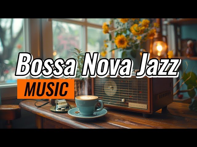 Bossa Nova Music 2024 ☕Relaxing Jazz Music & Soothing Bossa Nova Symphony for an uplifting mood#jazz