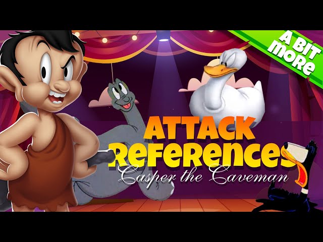 ATTACK REFERENCES I Casper Caveman I Looney tunes WoM
