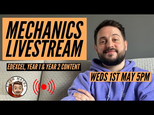 Mechanics Livestream [Bicen Maths] Weds 1st May, 5pm-6pm