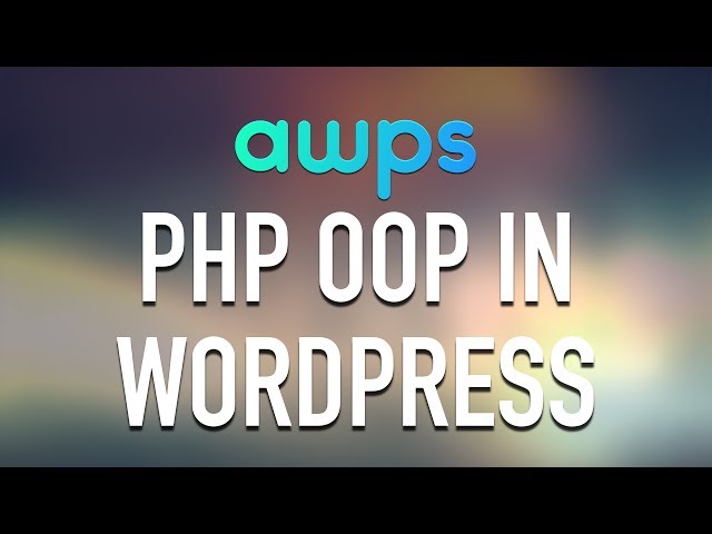 AWPS - PHP Object Oriented Programming in WordPress