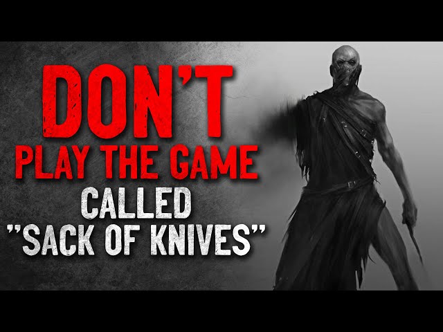 "Don't play the game called "Sack of Knives"" Creepypasta
