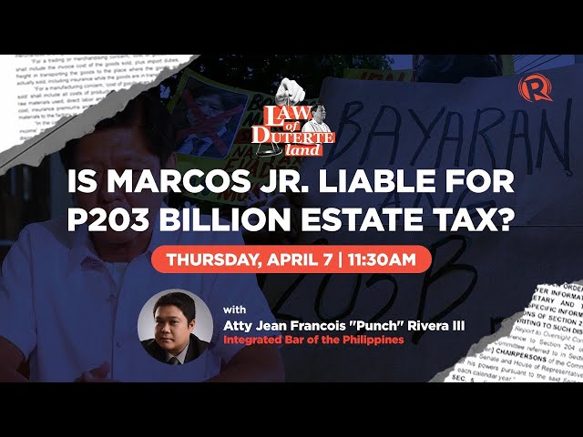 Law of Duterte Land: Is Marcos Jr. liable for P203 billion estate tax?