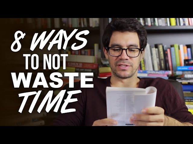 8 Ways To Not Waste Time And Procrastinate