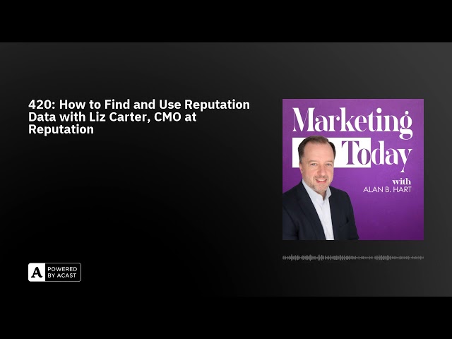 420: How to Find and Use Reputation Data with Liz Carter, CMO at Reputation