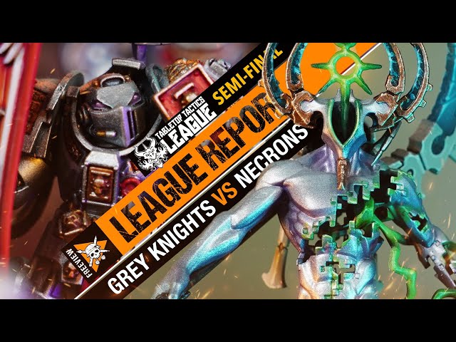 *SEMI FINALS!* Necrons vs Grey Knights | Warhammer 40k League Report