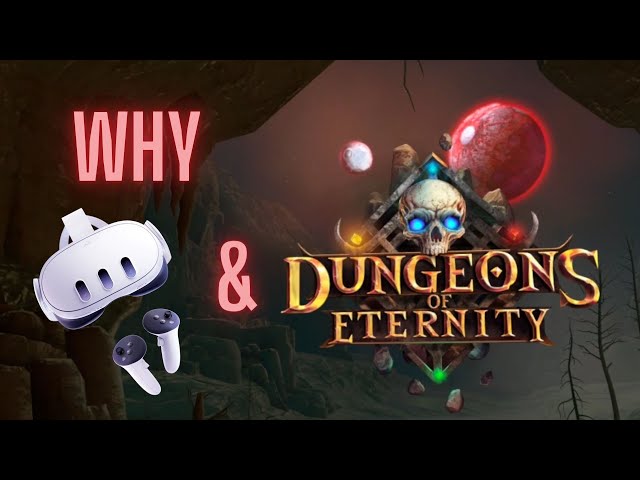 Why VR and Dungeons of Eternity?