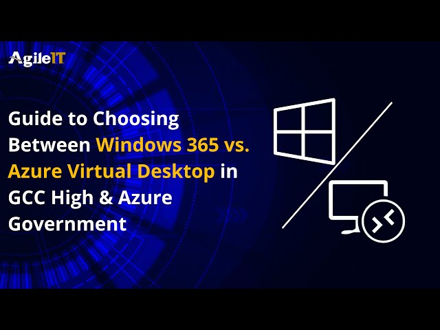 Guide to Choosing Between Windows 365 and Azure Virtual Desktop in GCC High and Azure Government