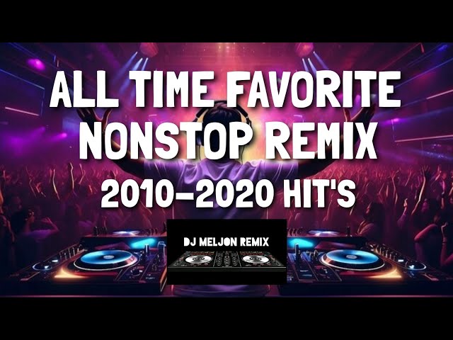 2010-2020 NONSTOP ALL TIME FAVORITE HIT'S | MOST POPULAR SELECTED HIT'S SONG OF ALL TIME [DJ_MELJON]