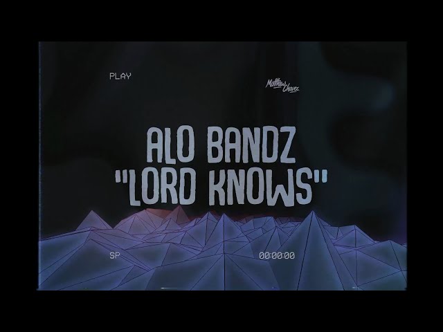 ALO BANDZ - LORD KNOWS (LYRICS)