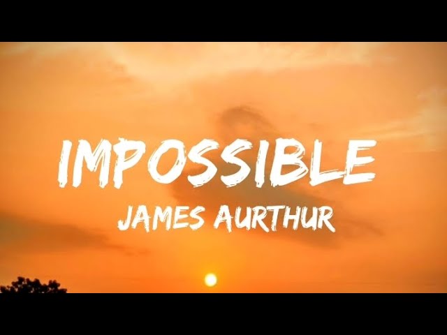 Impossible | James Aurthur | Lyrics  Video