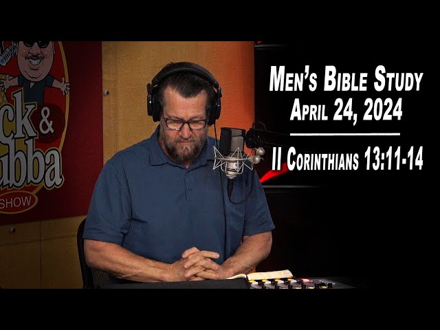 II Corinthians Ch. 13:11-14 | Men's Bible Study by Rick Burgess - LIVE - April 24, 2024