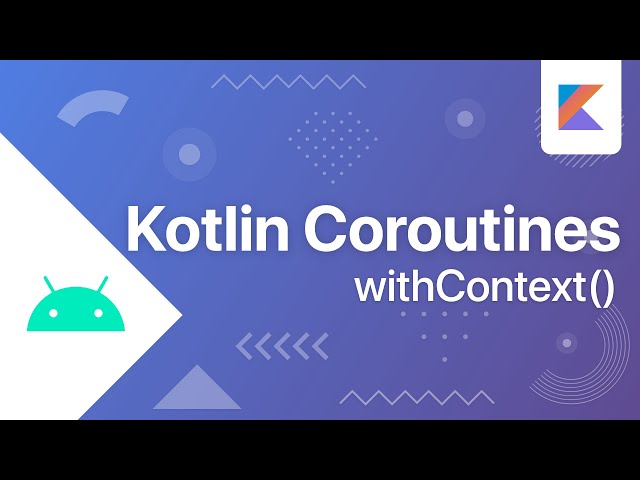 withContext() - Kotlin Coroutines