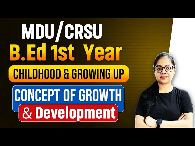 MDU/CRSU Bed 1st Year 2023 | Childhood & Growing Up | Concept Of Growth & Development | Rupali Jain
