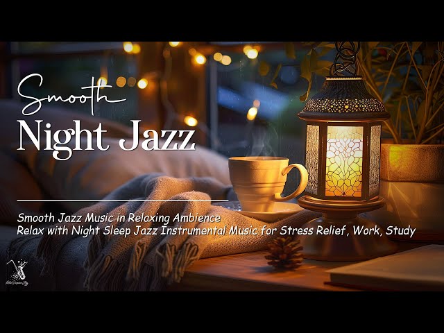 Smooth of Night Jazz Sleep - Soft Background Music - Instrumental Saxophone Jazz ~ Calm Night Music