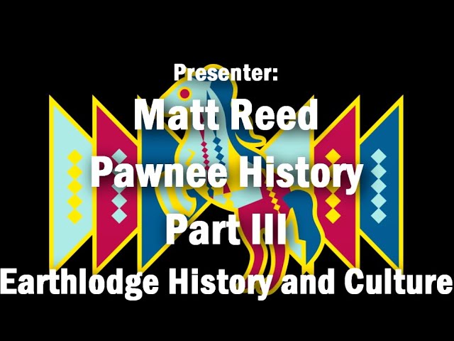 Pawnee Earthlodge History and Culture - Part III
