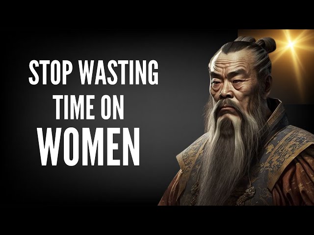 Ancient Chinese Philosophers' Life Lessons: Stop Wasting Time On Women