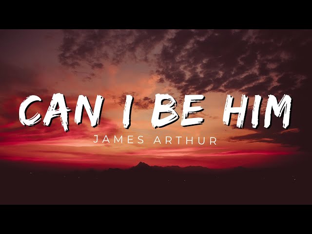Can I Be Him - James Arthur (Lyrics)