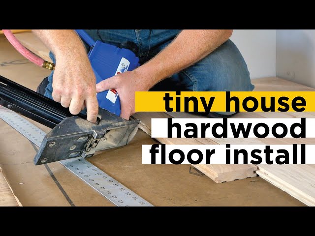 Installing Hardwood Floors in a Tiny House