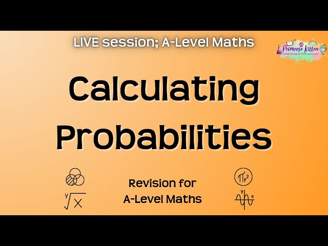 Calculating Probabilities - A-Level Maths | Live Revision Session