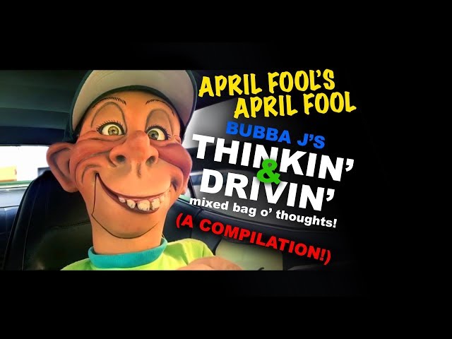 APRIL FOOL'S APRIL FOOL- Bubba J's Thinkin' & Drivin' (A Compilation!) | JEFF DUNHAM