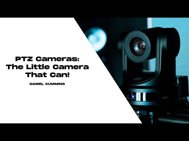 PTZ Cameras: The Little Camera That Can!