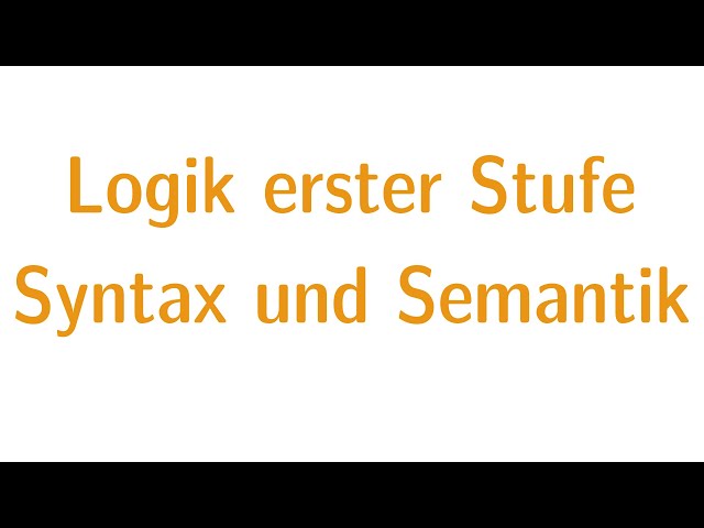 Logik erster Stufe #3 - Syntax und Semantik