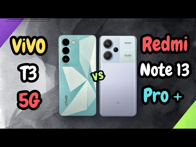 ViVO T3 5G Vs Redmi Note 13 Pro Plus | Which Phone Offers Flagship Features on a Budget |