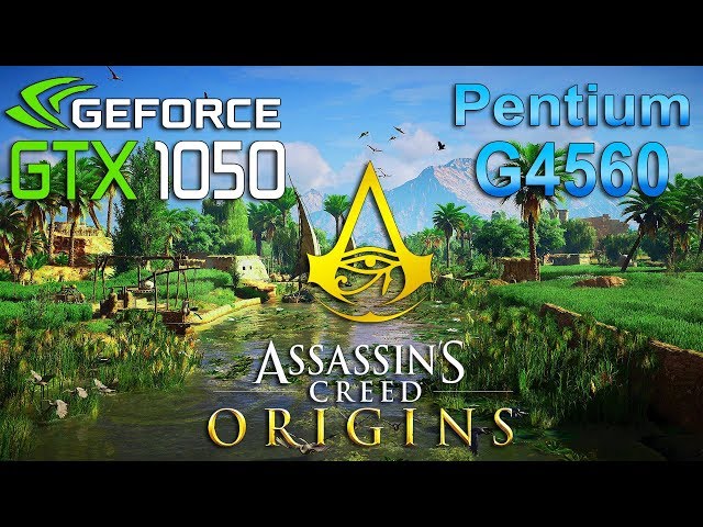 Assassin's Creed : Origins GTX 1050 + Pentium G4560