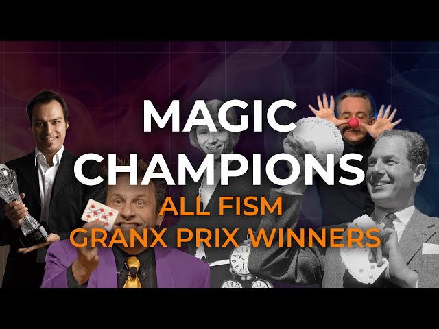 World Champions of Magic | FISM Gran Prix Acts | Best FISM Acts Overview
