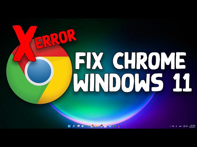 How To Fix Google Chrome Not Working in Windows 11