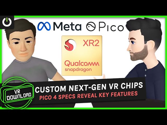 VR Download 124: Custom Next Gen VR Chips, Pico 4 Pro Specs Revealed