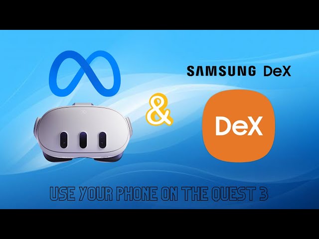 Samsung Dex Meets Meta Quest 3: A New VR Experience