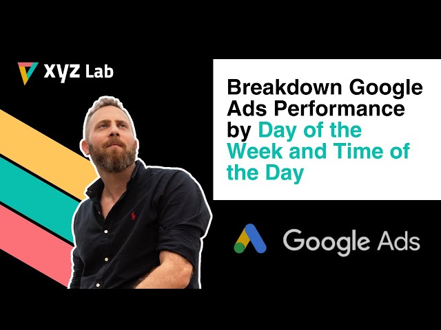 Breakdown of Google Ads Performance by Day of the Week and Time of the Day